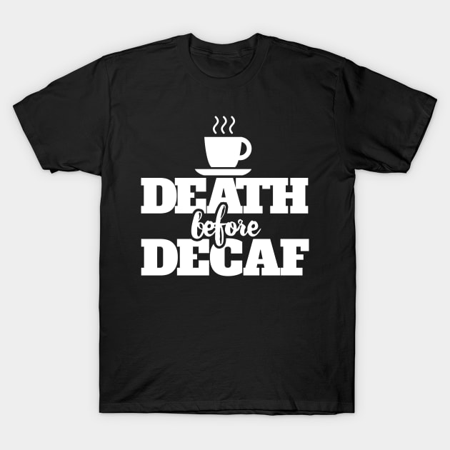 Death before DECAF T-Shirt by bubbsnugg